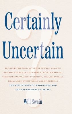 Certainly Uncertain: The Limitations of Knowledge and the Uncertainty of Belief