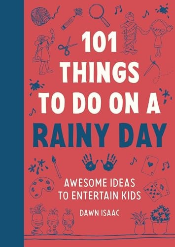 101 Things to do on a Rainy Day...