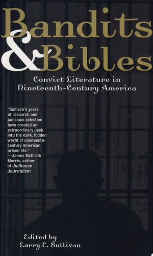Bandits & Bibles Convict Literature in Nineteenth-century America