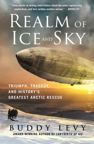Realm of Ice and Sky Triumph, Tragedy, and History's Greatest Arctic Rescue